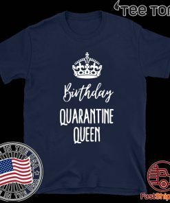 Birthday Quarantine Queen Shirt - Quarantine Birthday Queen 2020 T-Shirt