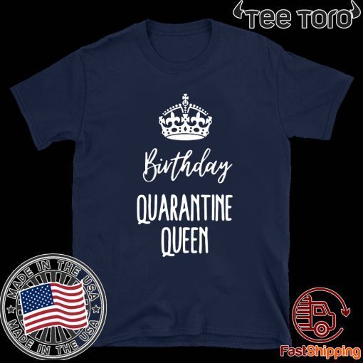 Birthday Quarantine Queen Shirt - Quarantine Birthday Queen 2020 T-Shirt