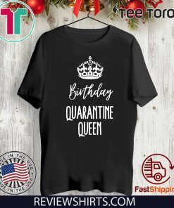 Birthday Quarantine Queen Shirt - Quarantine Birthday Queen 2020 T-Shirt