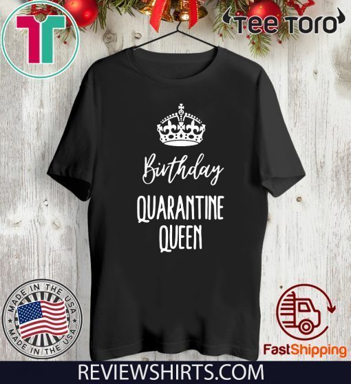 Birthday Quarantine Queen Shirt - Quarantine Birthday Queen 2020 T-Shirt