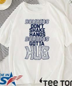 Bombers Hug Shirts Bombers Don’t Shake Hands Bombers Gotta Hug T-Shirt New York Yankees