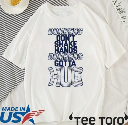 Bombers Hug Shirts Bombers Don’t Shake Hands Bombers Gotta Hug T-Shirt New York Yankees