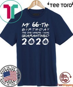 Born in 1954 My 66th Birthday The One Where I was Quarantined 2020 TShirt - Distancing Social 66th Birthday Tee Shirts