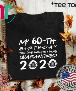 Born in 1960 My 60th Birthday 2020 T-Shirt - The One Where I was Quarantined Shirt