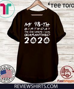 Born in 1972 My 48th Birthday Shirt - The One Where I was Quarantined 2020 T-Shirt