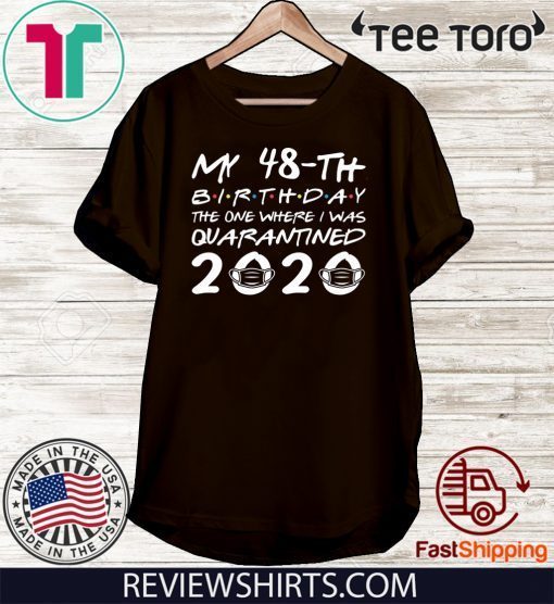 Born in 1972 My 48th Birthday Shirt - The One Where I was Quarantined 2020 T-Shirt