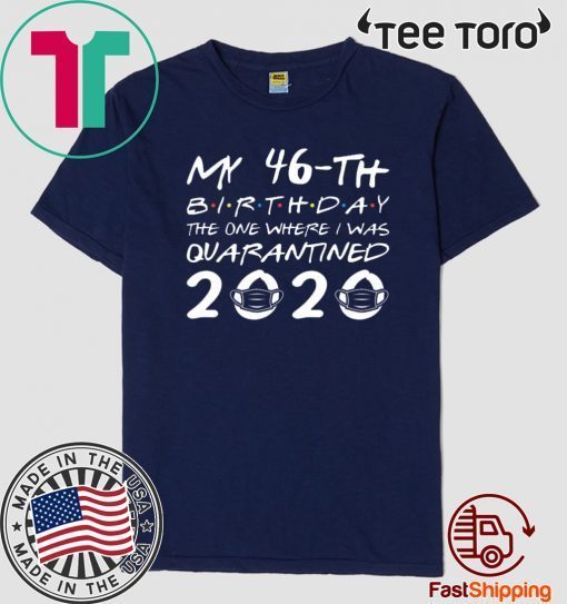 Born in 1974 My 46th Birthday The One Where I was Quarantined 2020 Distancing Social Birthday Shirt