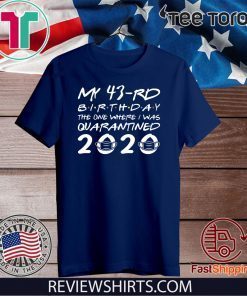 Born in 1977 My 43rd Birthday The One Where I was Quarantined 2020 Shirts