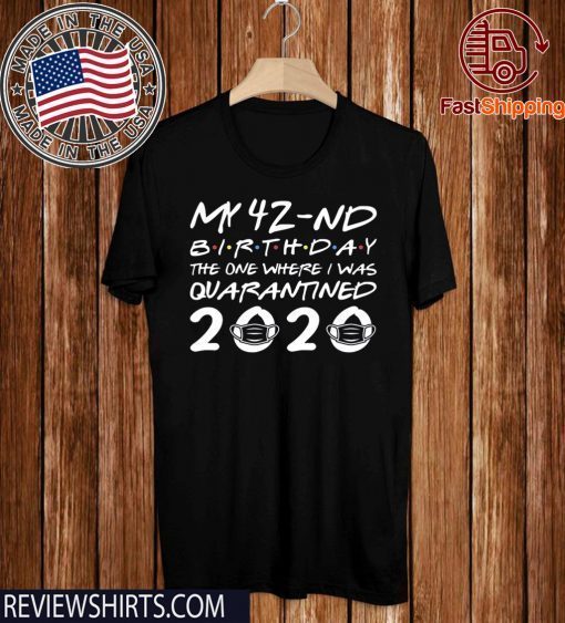 Wherer To Buy Born in 1978 My 42nd Birthday The One Where I was Quarantined 2020 Distancing Social T-Shirt