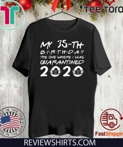 Born in 1985 My 35th Birthday The One Where I was Quarantined 2020 Classic Tshirt Distancing Social Birthday Tee Shirts