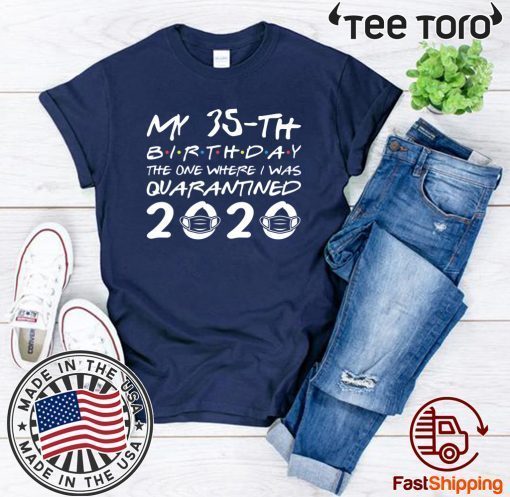 Born in 1985 My 35th Birthday The One Where I was Quarantined 2020 Classic Tshirt Distancing Social Birthday Tee Shirts