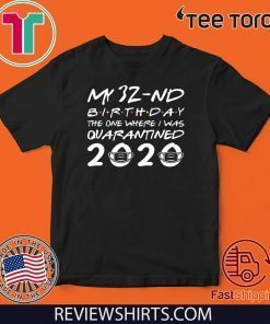 Born in 1988 My 32nd Birthday The One Where I was Quarantined Shirt - Distancing Social Birthday Tee Shirts