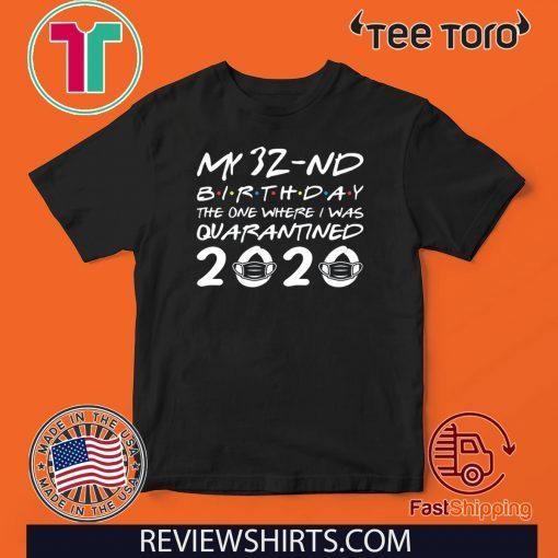 Born in 1988 My 32nd Birthday The One Where I was Quarantined Shirt - Distancing Social Birthday Tee Shirts