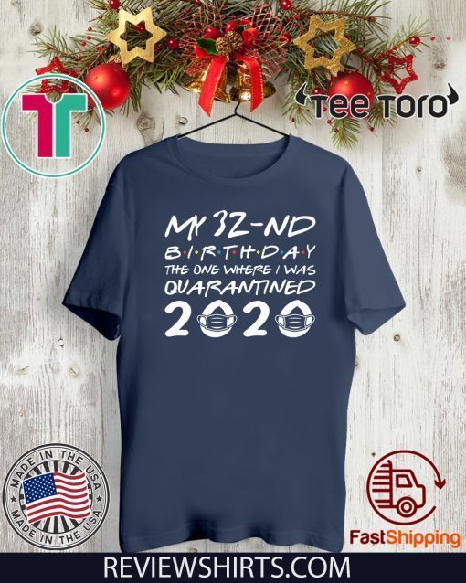 Born in 1988 My 32nd Birthday The One Where I was Quarantined Shirt - Distancing Social Birthday Tee Shirts