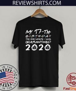 Born in 2003 My 17th Birthday Shirt - The One Where I was Quarantined 2020 TShirt - Distancing Social Birthday Tee Shirts