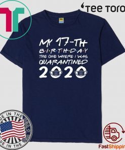 Born in 2003 My 17th Birthday Shirt - The One Where I was Quarantined 2020 TShirt - Distancing Social Birthday Tee Shirts