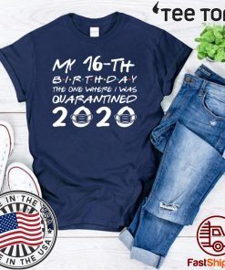 Born in 2004 My 16th Birthday The One Where I was Quarantined 2020 Tee Shirt Distancing Social Birthday For T-Shirt