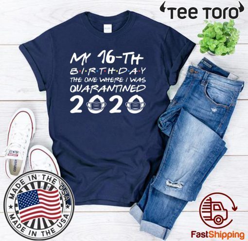 Born in 2004 My 16th Birthday The One Where I was Quarantined 2020 Tee Shirt Distancing Social Birthday For T-Shirt