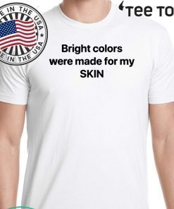 Bright Colors Were Made For My Skin Unisex T-Shirt