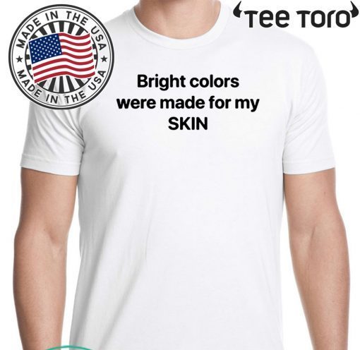 Bright Colors Were Made For My Skin Unisex T-Shirt