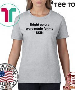 Bright Colors Were Made For My Skin Unisex T-Shirt