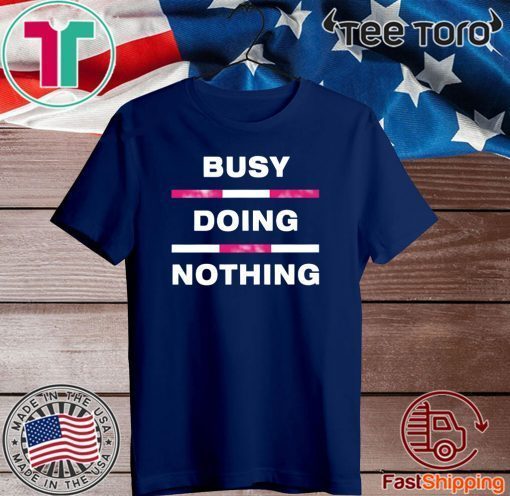 Busy Doing Nothing Official T-Shirt