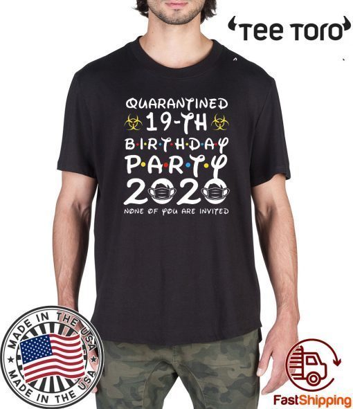 19 Years Old 2001 Birthday Gift 19th Birthday Party 2020 None of You are Invited Tee Shirts