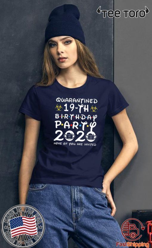 19 Years Old 2001 Birthday Gift 19th Birthday Party 2020 None of You are Invited Tee Shirts