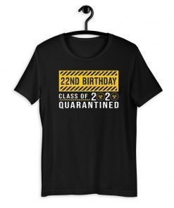 22nd Birthday Class of 2020 Quarantined Tee Shirts