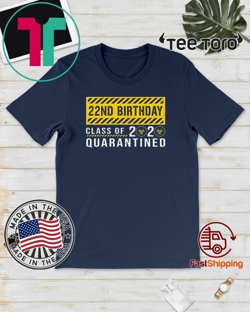 22nd Birthday Class of 2020 Quarantined Tee Shirts