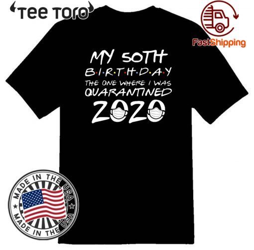 50th Birthday Shirt, Quarantine Shirt, The One Where I Was Quarantined 2020 T-Shirt