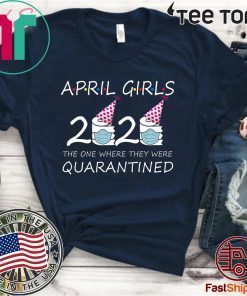 Where To Buy April Girls 2020 the one where they were quarantined 2020 april birthday Shirt