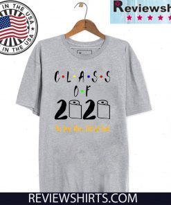 Limited Edition Class of 2020 The Year When Shit Got Real T-Shirt