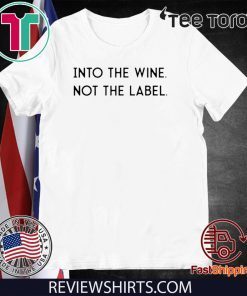 Into the Wine Not the Label Classic T-Shirt