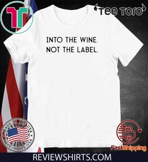 Into the Wine Not the Label Classic T-Shirt