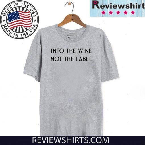 Into the Wine Not the Label Classic T-Shirt