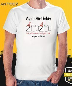 Toilet Paper 2020 April Birthday quarantine Tee Shirts
