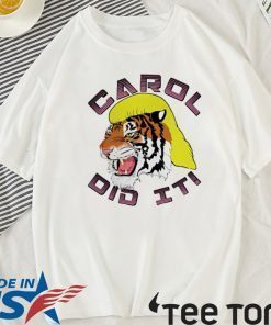 Carol did it Tee Shirt Tiger King