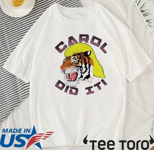 Carol did it Tee Shirt Tiger King