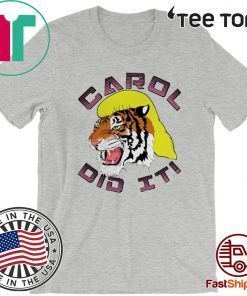 Carol did it Tee Shirt Tiger King