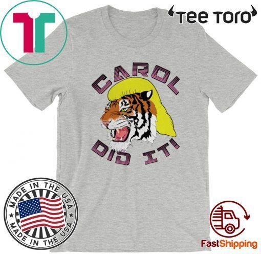 Carol did it Tee Shirt Tiger King