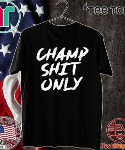 Champ Shit Only Tony Ferguson Tee Shirts