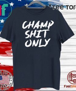 Champ Shit Only Tony Ferguson Tee Shirts