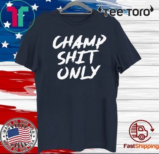 Champ Shit Only Tony Ferguson Tee Shirts