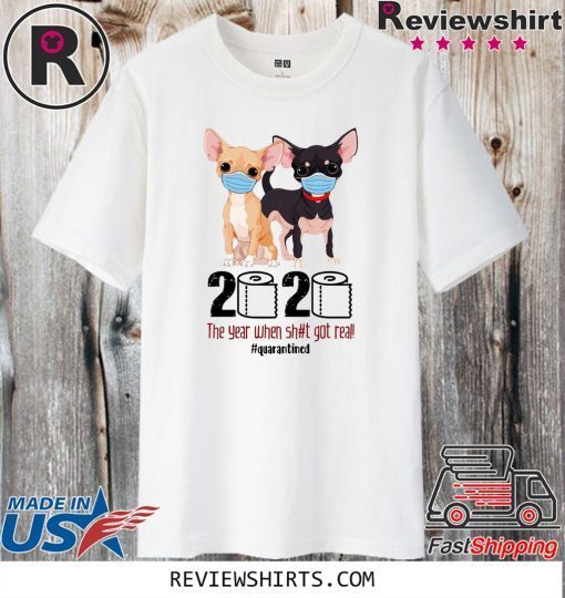 Chihuahua 2020 the year when shit got real quarantine Official T-Shirt