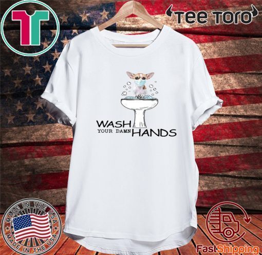 Chihuahua Wash Your Damn Hands For T-Shirt