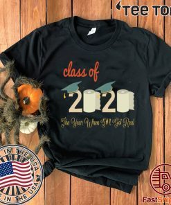 Class Of 2020 Quarantine Graduation The Year Shit Got Real 2020 T-Shirt