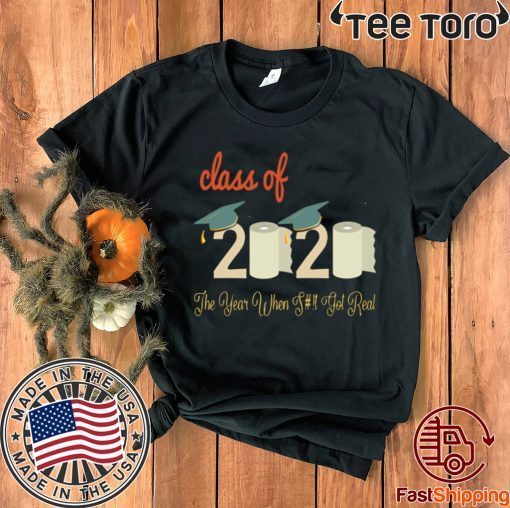 Class Of 2020 Quarantine Graduation The Year Shit Got Real 2020 T-Shirt