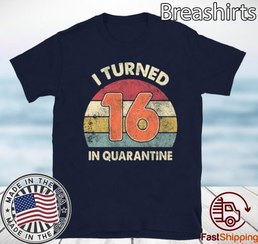 Quarantine Birthday Shirt Custom Age - I Turned Age in Quarantine, Quarantine 2020 T-Shirt