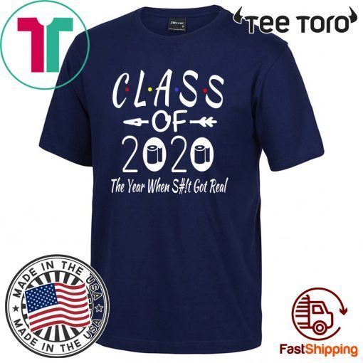 Class Of 2020 The Year Shit Got Real Adult Humor Official T-Shirt